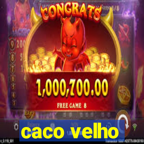 caco velho